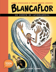 Title: Blancaflor, la heroína con poderes secretos: un cuento de Latinoamérica: A TOON Graphic, Author: Nadja Spiegelman