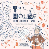Title: The House That Cleaned Itself: The True Story of Frances Gabe's (Mostly) Marvelous Invention, Author: Susan Romberg