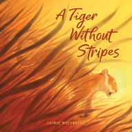 Title: A Tiger Without Stripes, Author: Jaimie Whitbread