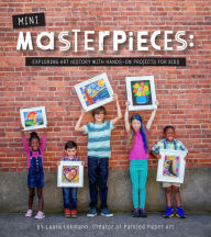 Title: Mini-Masterpieces: Exploring Art History With Hands-On Projects For Kids, Author: Laura Lohmann