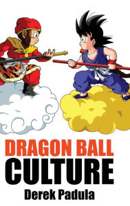 Title: Dragon Ball Culture Volume 1: Origin, Author: Derek Padula