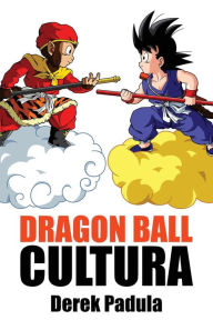 Title: Dragon Ball Cultura Volumen 1: Origen, Author: Derek Padula