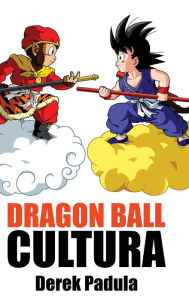 Title: Dragon Ball Cultura Volumen 1: Origen, Author: Derek Padula