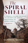 The Spiral Shell: A French Village Reveals its Secrets of Jewish Resistance in World War 2