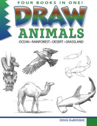 Title: Draw Animals: Ocean - Rainforest - Desert - Grassland, Author: Doug Dubosque