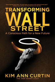 Title: Transforming Wall Street: A Conscious Path for a New Future, Author: Kim Ann Curtin