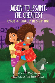 Title: Jaden Toussaint, the Greatest Episode 4: Attack of the Swamp Thing, Author: Marti Dumas