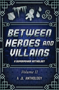 Title: Between Heroes and Villains: A Superpower Anthology, Author: Heather Hayden