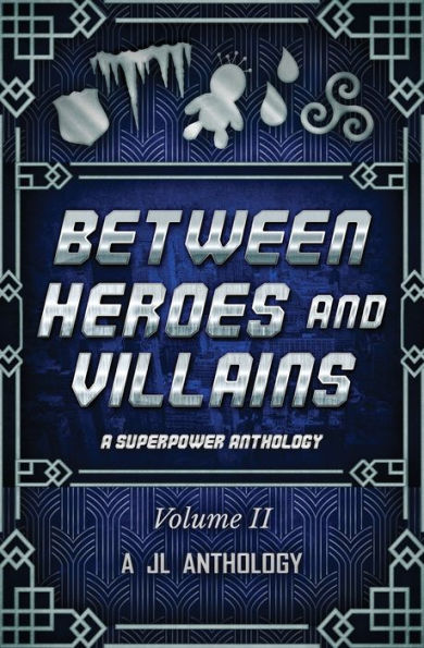 Between Heroes and Villains: A Superpower Anthology