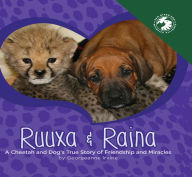 Title: Ruuxa & Raina: A Cheetah and Dog's True Story of Friendship and Miracles, Author: Georgeanne Irvine