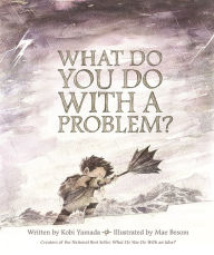 Title: What Do You Do with a Problem?, Author: Kobi Yamada