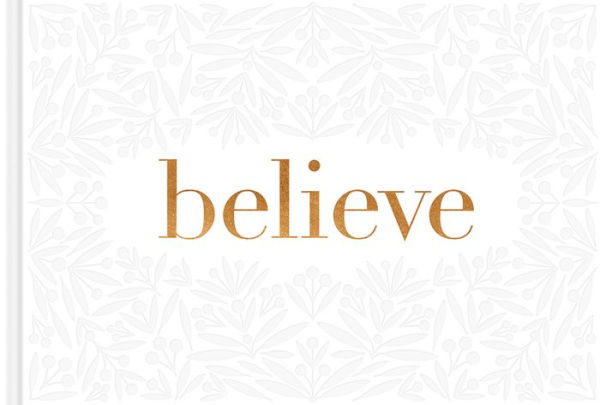 Believe - A Gift Book for the Holidays, Encouragement, or to Inspire Everyday Possibilities