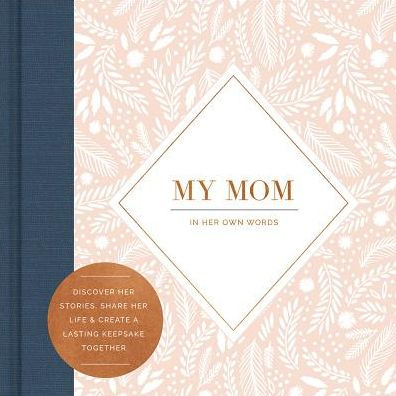 My Mom - In Her Own Words - A Keepsake Interview Book