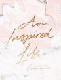An Inspired Life: A journal for thinking, dreaming, and discovering