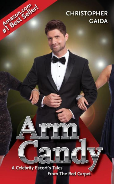 Arm Candy A Celebrity Escort S Tales From The Red Carpet By Christopher Gaida Michael Aloisi