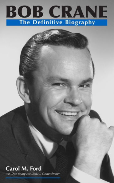 Bob Crane: The Definitive Biography