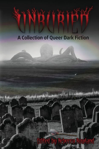 Unburied: A Collection of Queer Dark Fiction