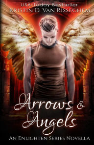 Title: Arrows & Angels, Author: Kristin D Van Risseghem