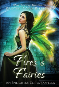 Title: Fires & Fairies, Author: Kristin D Van Risseghem