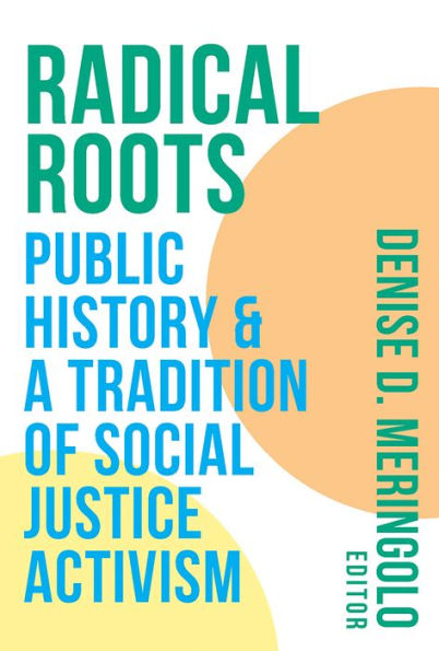 Radical Roots: Public History and a Tradition of Social Justice Activism