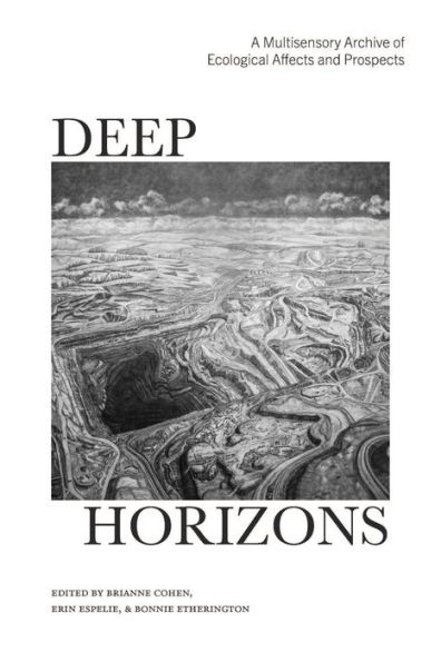 Deep Horizons: A Multisensory Archive of Ecological Affects and Prospects