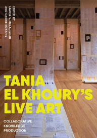 Title: Tania El Khoury's Live Art: Collaborative Knowledge Production, Author: Carrie Robbins