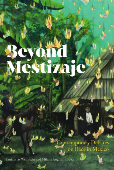 Beyond Mestizaje: Contemporary Debates on Race in Mexico