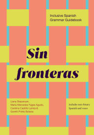 Title: Sin fronteras: Inclusive Spanish Grammar Guidebook, Author: Liana Stepanyan