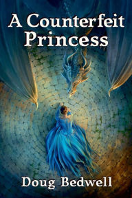 Title: A Counterfeit Princess, Author: Doug Bedwell