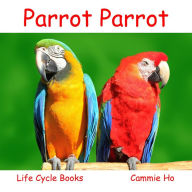 Title: Parrot Parrot: Life Cycle Books, Author: Cammie Ho