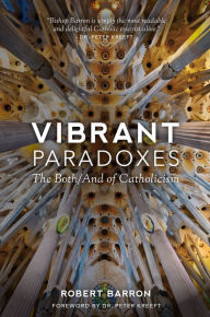 Title: Vibrant Paradoxes: The Both/And of Catholicism, Author: Robert Barron