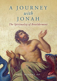 Title: A Journey with Jonah: The Spirituality of Bewilderment, Author: Paul Murray