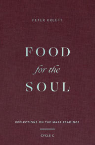 Title: Food for the Soul: Reflections on the Mass Readings (Cycle C), Author: Peter Kreeft