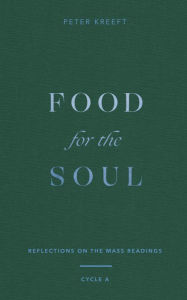 Title: Food for the Soul: Reflections on the Mass Readings (Cycle A), Author: Peter Kreeft