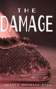 Title: The Damage, Author: Amanda Michelle Moon