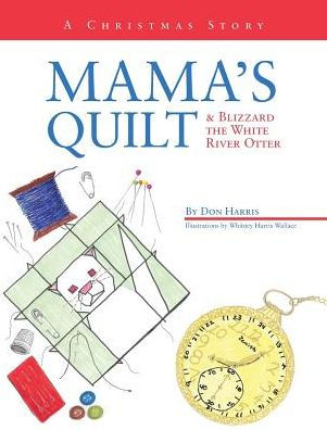 Mama's Quilt & Blizzard the White River Otter: A Christmas Story