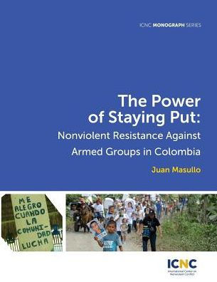 The Power of Staying Put: Nonviolent Resistance Against Armed Groups Colombia