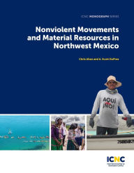 Title: Nonviolent Movements and Material Resources in Northwest Mexico, Author: A. Scott DuPree