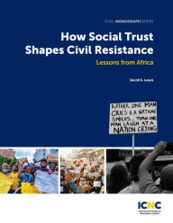 Title: How Social Trust Shapes Civil Resistance: Lessons from Africa, Author: Jacob Lewis