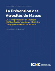 Title: La Prévention des Atrocités de Masse: De la Responsabilité de Protéger (RdP) au Droit d'assistance (DdA) des Campagnes de Résistance Civile, Author: Peter Ackerman