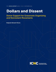Title: Dollars and Dissent: Donor Support for Grassroots Organizing and Nonviolent Movements, Author: Benjamin Naimark-Rowse