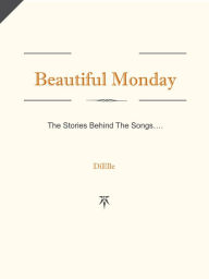 Title: Beautiful Monday - The Stories Behind The Songs, Author: Elle Di