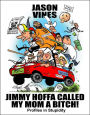 Jimmy Hoffa Called My Mom A Bitch: Profiles in Stupidity