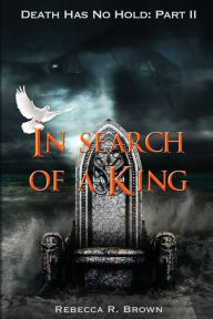 Title: In Search of a King, Author: Rebecca R Brown