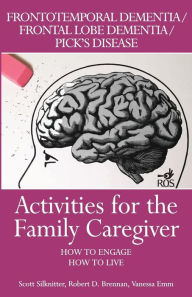 Title: Activities for the Family Caregiver: Frontal Temporal Dementia / Frontal Lobe Dementia / Pick's Disease: How to Engage / How to Live, Author: Vanessa Emm