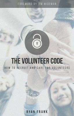 The Volunteer Code: How to Recruit and Care for Volunteers