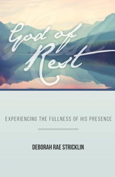God of Rest: Experiencing the Fullness His Presence