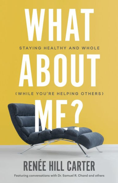 What About Me?: Staying Healthy and Whole (While You're Helping Others)