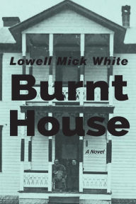 Title: Burnt House, Author: Lowell Mick White