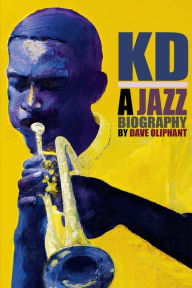 Title: KD: a Jazz Biography, Author: Dave Oliphant